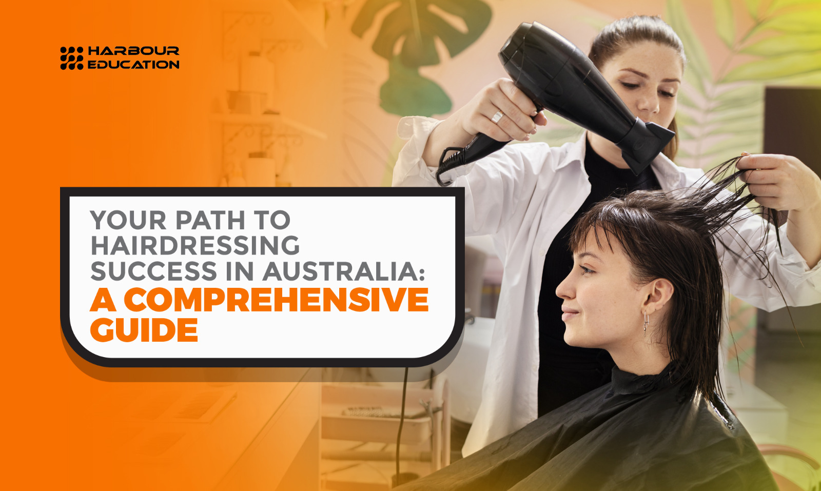 Your Path to Hairdressing Success in Australia: A Comprehensive Guide